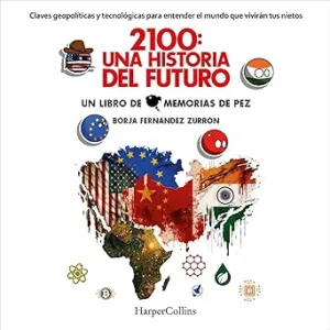 2100: Una historia del futuro: Claves geopolíticas y tecnológicas para entender el mundo que vivirán tus nietos