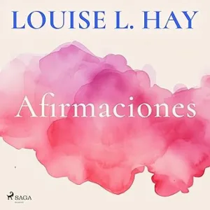 Afirmaciones: Aumenta tu confianza y tu autoestima