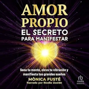 Amor propio: El secreto para manifestar: Sana tu mente