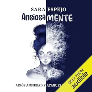 Ansiosamente: Adiós ansiedad y ataques de pánico