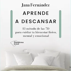 Aprende a Descansar: El Método de las 7D para Cuidar Tu Bienestar Físico