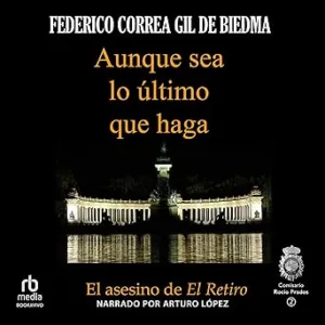 Aunque sea lo último que haga: El Asesino de "El Retiro" (Comisario Rocío Prados 2)