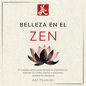 Belleza en el zen: 21 cuentos cortos para abrazar la imperfección