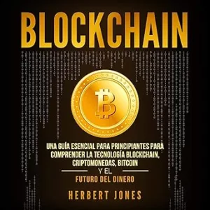 Blockchain (Spanish Edition): Una Guía Esencial Para Principiantes Para Comprender La Tecnología Blockchain