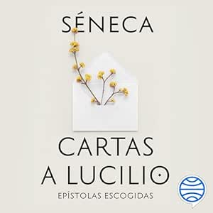 Cartas a Lucilio: Epístolas escogidas. Edición de Dasso Saldívar