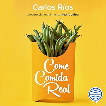 Come comida real: Una guía para transformar tu alimentación y tu salud