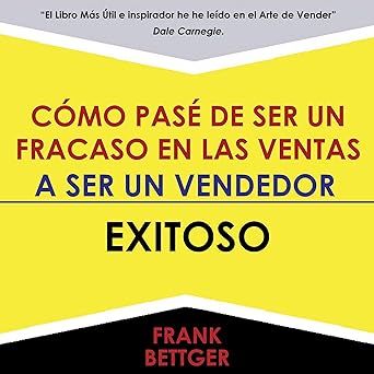 Como Pase de Ser un Fracaso en Las Ventas - A Ser un Vendedor - Exitoso