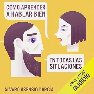Cómo aprender a hablar bien: En todas las situaciones