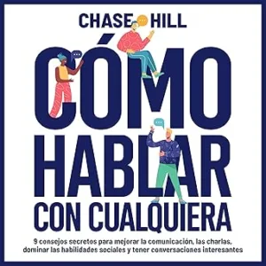 Cómo hablar con cualquiera: 9 consejos secretos para mejorar la comunicación