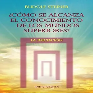 Como se alcanza el conocimientos de los mundos superiores: La Iniciacion