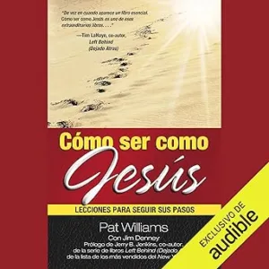 Cómo ser como Jesús: Lecciones para seguir sus pasos