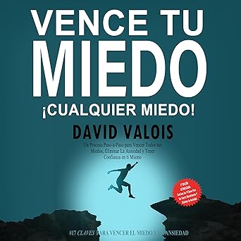Cómo vencer tus Miedos y tener Confianza en ti mismo: El método para tener Autoconfianza total