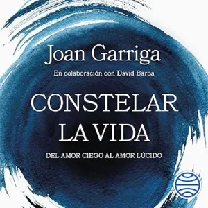 Constelar la vida: Del amor ciego al amor lúcido