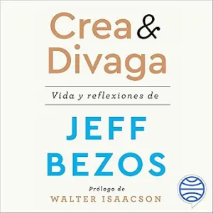 Crea y divaga: Vida y reflexiones de Jeff Bezos