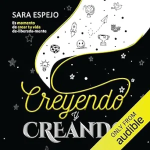 Creyendo y creando: Es momento de crear tu vida de-liberada-mente