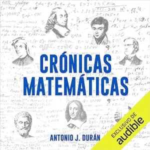 Crónicas matemáticas: Una breve historia de la ciencia más antigua y sus personajes