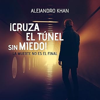 Cruza el túnel sin miedo: La muerte no es el final