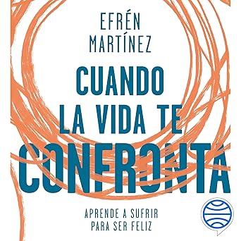 Cuando la vida te confronta: Aprende a sufrir para ser feliz