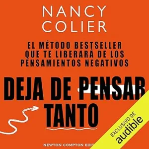 Deja de pensar tanto: Método bestseller. Libérate de los pensamientos negativos