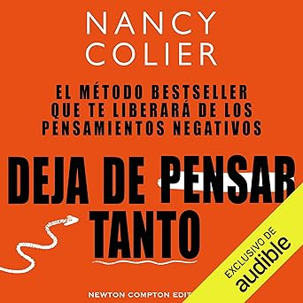 Deja de pensar tanto: Método bestseller. Libérate de los pensamientos negativos
