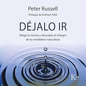 Déjalo Ir: Relaja la Mente y Descubre el Milagro de Tu Verdadera Naturaleza