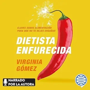 Dietista enfurecida: Claves sobre alimentación para que no te dejes engañar