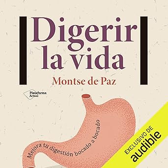 Digerir la vida: Mejora tu digestión bocado a bocado