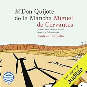 Don Quijote de la Mancha: Puesto en castellano actual íntegra y fielmente por Andrés Trapiello