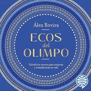 Ecos del Olimpo: Sabiduría eterna para mejorar y transformar tu vida