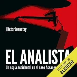 El Analista: Un espía accidental en el caso Assange y Snowden