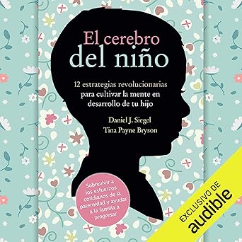 El Cerebro del Niño: 12 Estrategias Revolucionarias para Cultivar la Mente en Desarrollo de tu Hijo