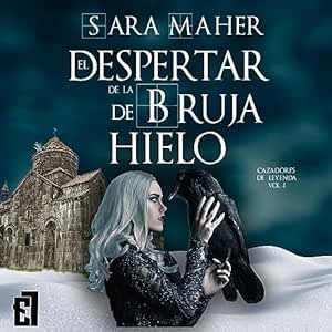 El Despertar de la Bruja de Hielo: Trilogía Cazadores de leyenda 1