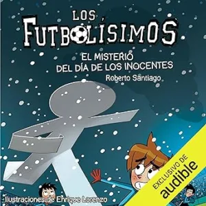 El Misterio Del Dia De Los Inocentes: Los Futbolisimos 11