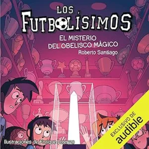 El Misterio Del Obelisco Magico: Los Futbolisimos 12