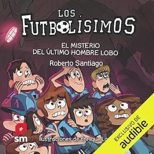 El Misterio Del Ultimo Hombre Lobo (Narración en Castellano): Los Futbolisimos 16