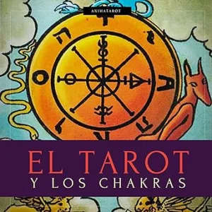 El Tarot Y Los Chakras: Libere sus bloqueos energéticos y emocionales