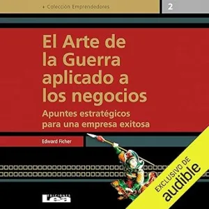 El arte de la guerra aplicado a los negocios: Apuntes estratégicos para una empresa exitosa