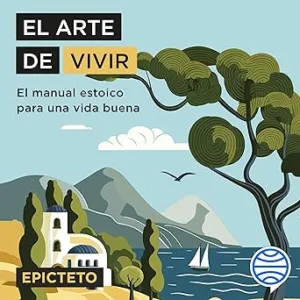 El arte de vivir: El manual estoico para una vida buena