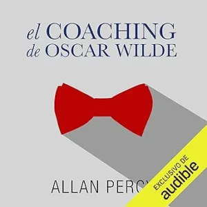 El coaching de Oscar Wilde: 99 píldoras de sabiduría para la felicidad de aquí y ahora