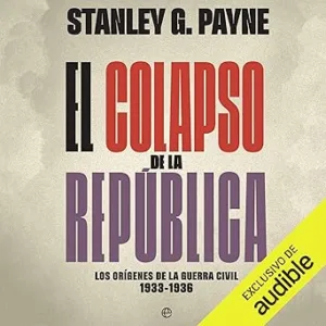 El colapso de la República: Los orígenes de la Guerra Civil 1933-1936