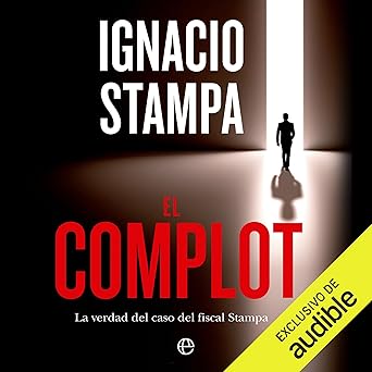 El complot: La verdad del caso del fiscal Stampa
