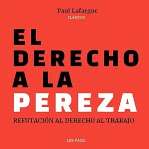 El derecho a la pereza: Refutación al derecho al trabajo