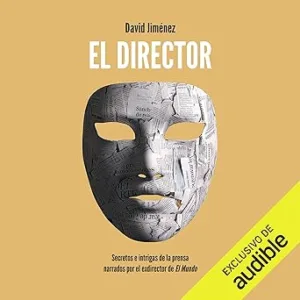 El director: Secretos e intrigas de la prensa narrados por el exdirector de El Mundo