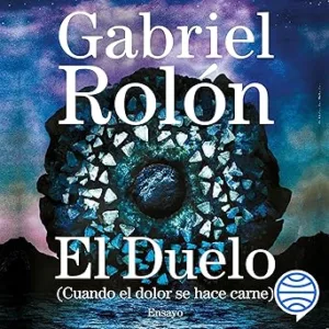 El duelo: (Cuando el dolor se hace carne)
