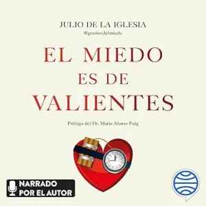 El miedo es de valientes: Los secretos de un TEDAX para desactivar el miedo y pasar a la acción