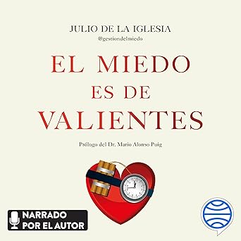El miedo es de valientes: Los secretos de un TEDAX para desactivar el miedo y pasar a la acción