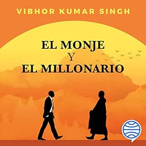 El monje y el millonario: El arte de descomplicar la felicidad