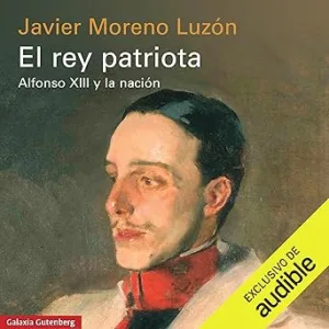 El rey patriota - Alfonso XIII y la nación