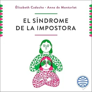 El síndrome de la impostora: ¿Por qué las mujeres siguen sin creer en ellas mismas?