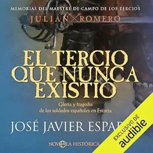 El tercio que nunca existió: Gloria y tragedia de los soldados españoles en Escocia. Memorias del maestre de campo de los tercios Julián Romero 2